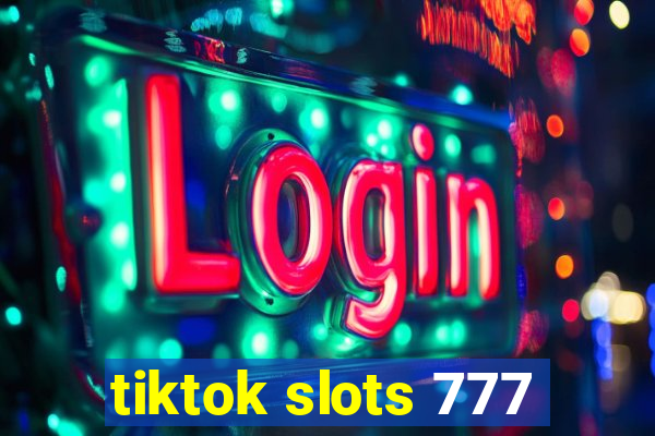 tiktok slots 777