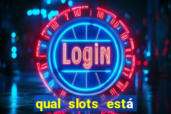 qual slots está pagando agora