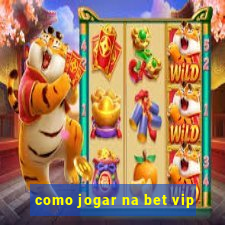 como jogar na bet vip