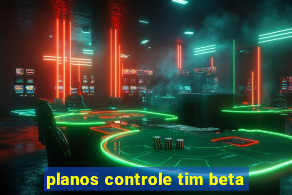 planos controle tim beta