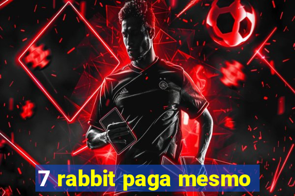 7 rabbit paga mesmo