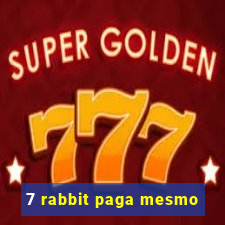 7 rabbit paga mesmo