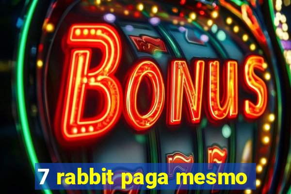 7 rabbit paga mesmo