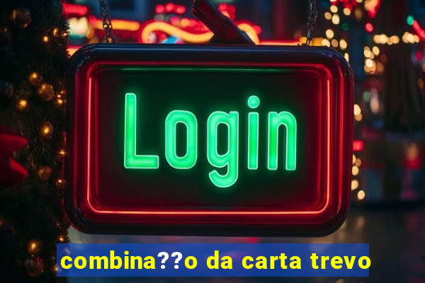 combina??o da carta trevo