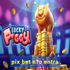 pix bet n?o entra