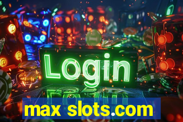 max slots.com