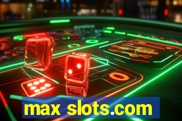 max slots.com