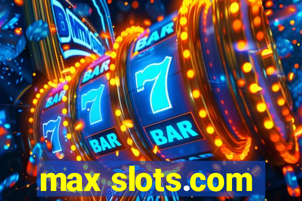 max slots.com