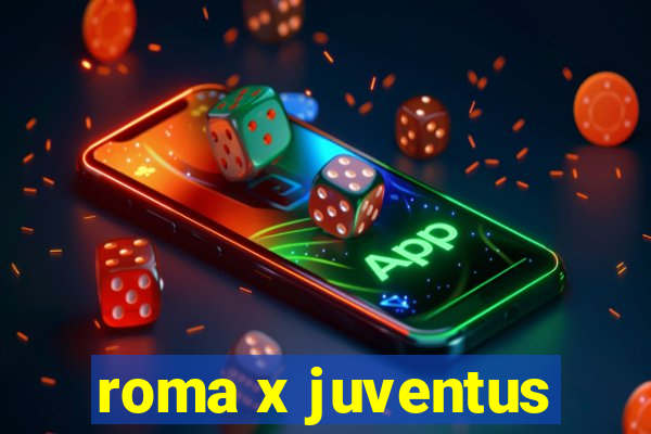 roma x juventus