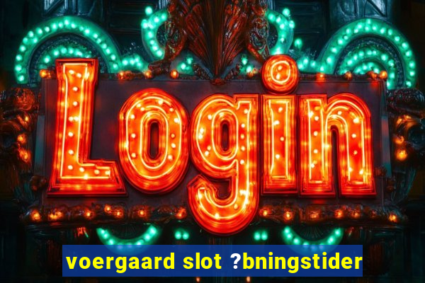 voergaard slot ?bningstider