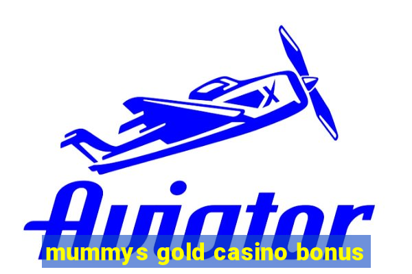 mummys gold casino bonus