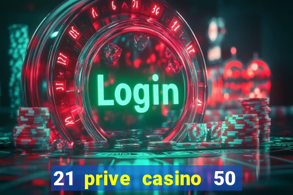 21 prive casino 50 free spins