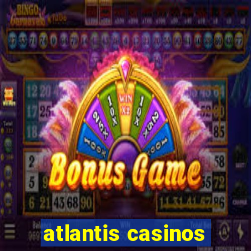 atlantis casinos