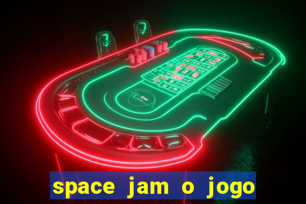 space jam o jogo do s茅culo torrent