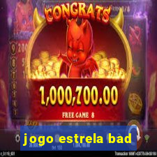 jogo estrela bad