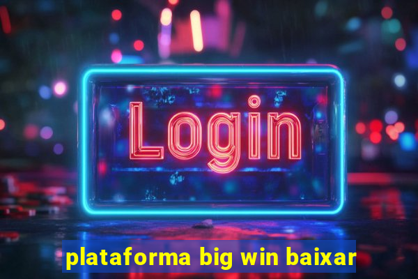 plataforma big win baixar