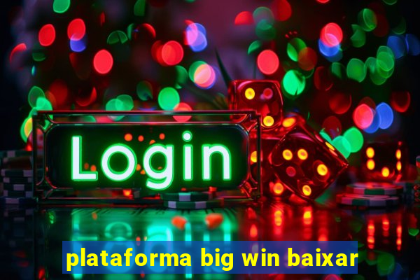 plataforma big win baixar