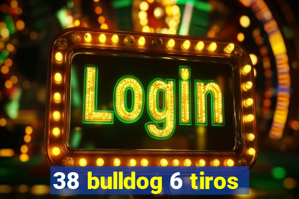 38 bulldog 6 tiros