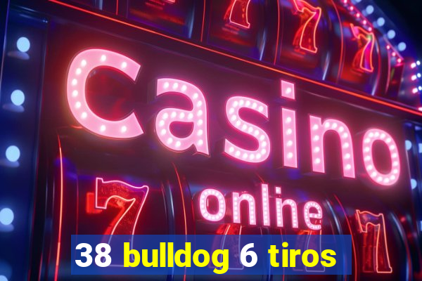 38 bulldog 6 tiros