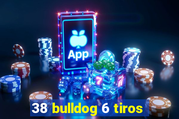 38 bulldog 6 tiros