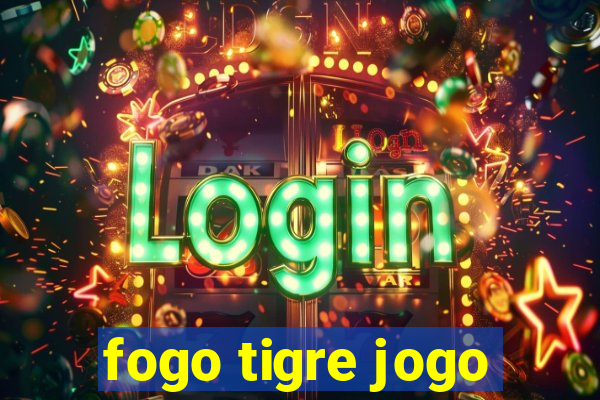 fogo tigre jogo