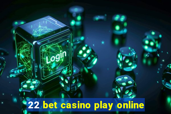 22 bet casino play online