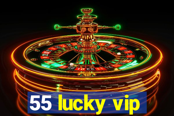 55 lucky vip