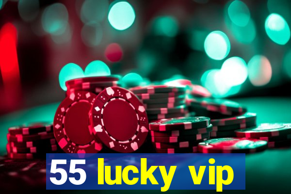 55 lucky vip