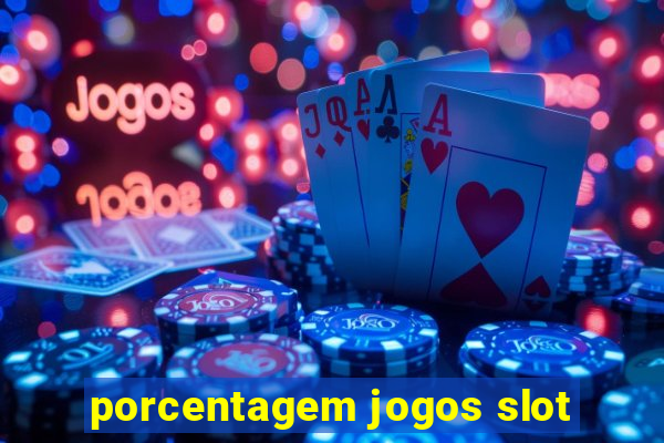 porcentagem jogos slot