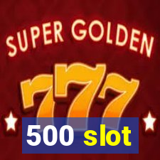 500 slot