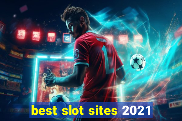 best slot sites 2021