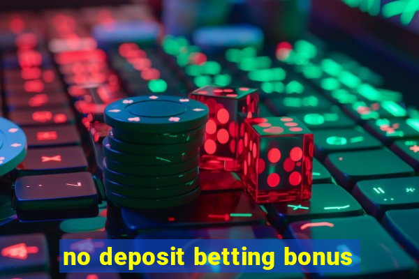 no deposit betting bonus