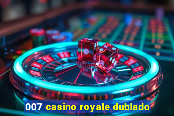 007 casino royale dublado