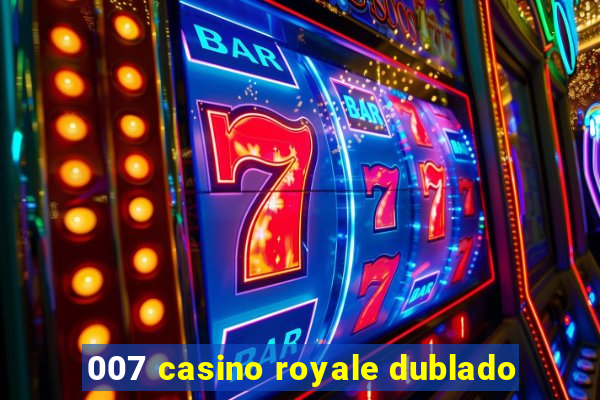 007 casino royale dublado