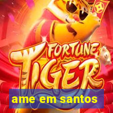 ame em santos