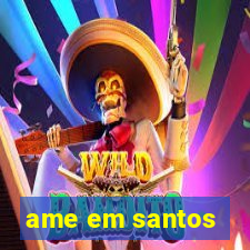 ame em santos