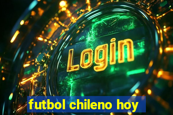 futbol chileno hoy