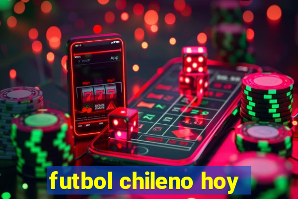 futbol chileno hoy