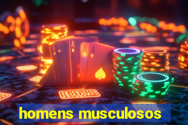 homens musculosos