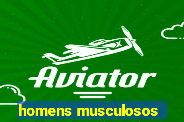 homens musculosos