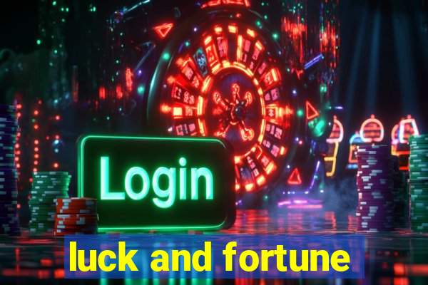 luck and fortune