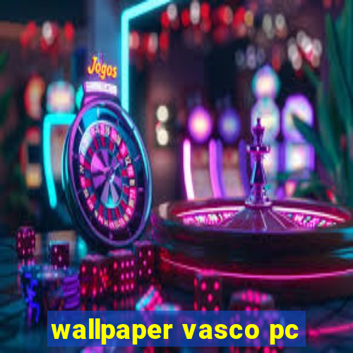 wallpaper vasco pc