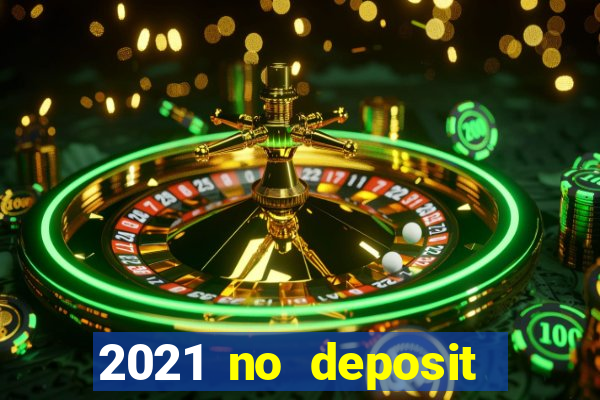 2021 no deposit bonus casino