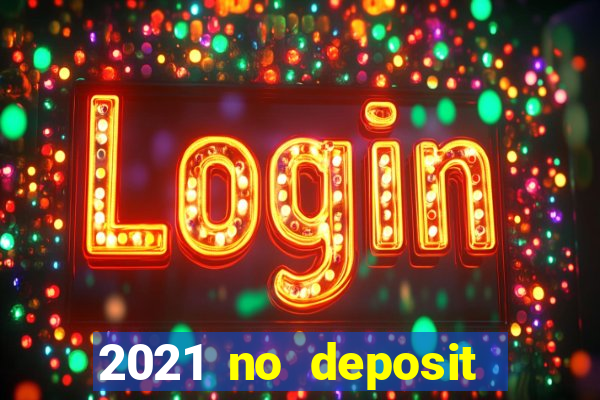 2021 no deposit bonus casino