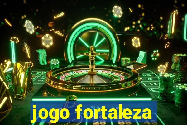 jogo fortaleza