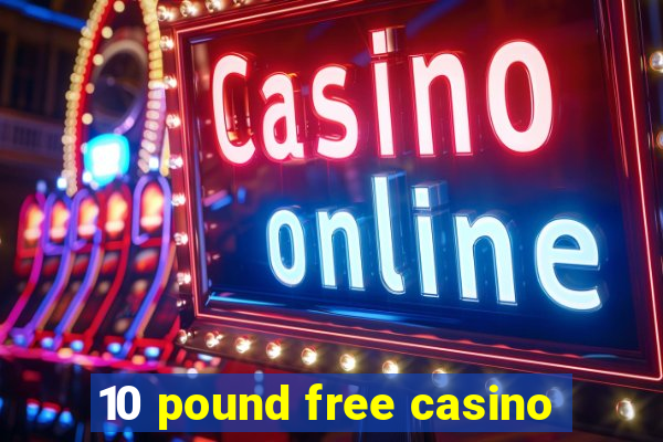 10 pound free casino