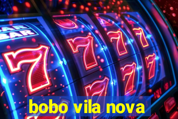 bobo vila nova