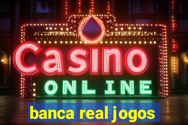 banca real jogos