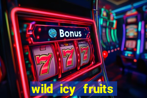 wild icy fruits slot free play