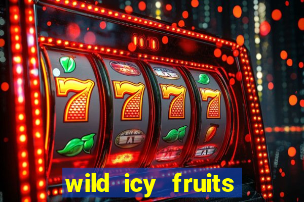 wild icy fruits slot free play